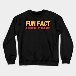 Fun fact i don't care Crewneck Sweatshirt